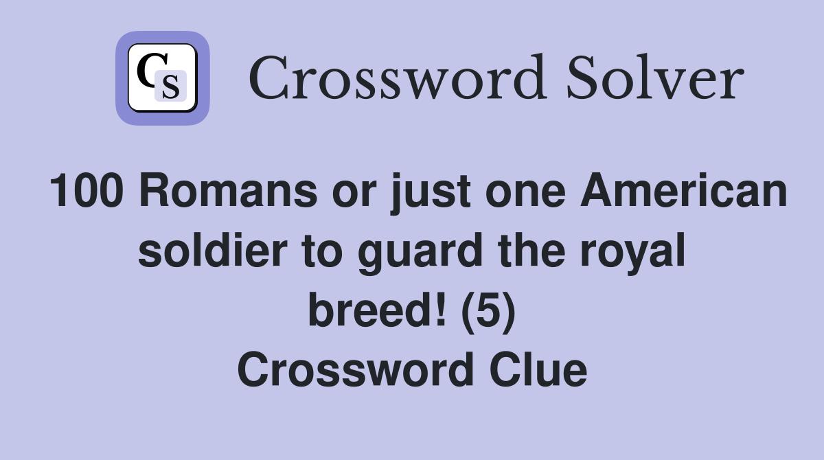 100 Romans or just one American soldier to guard the royal breed! (5